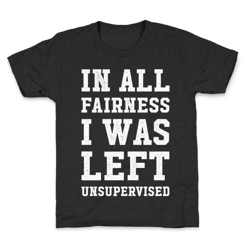 I Was Left Unsupervised Kids T-Shirt