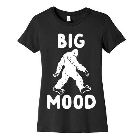 Big Mood Bigfoot Womens T-Shirt