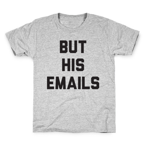 But HIS Emails Kids T-Shirt