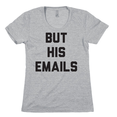 But HIS Emails Womens T-Shirt
