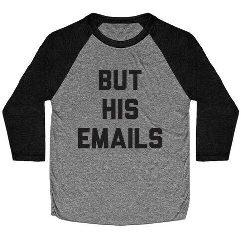 But HIS Emails Baseball Tee