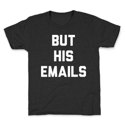 But HIS Emails Kids T-Shirt