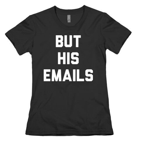 But HIS Emails Womens T-Shirt