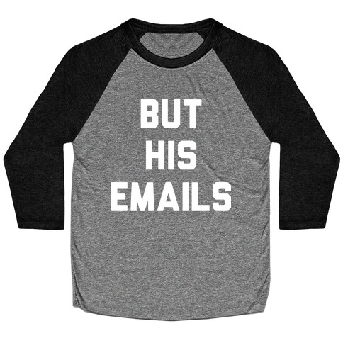 But HIS Emails Baseball Tee