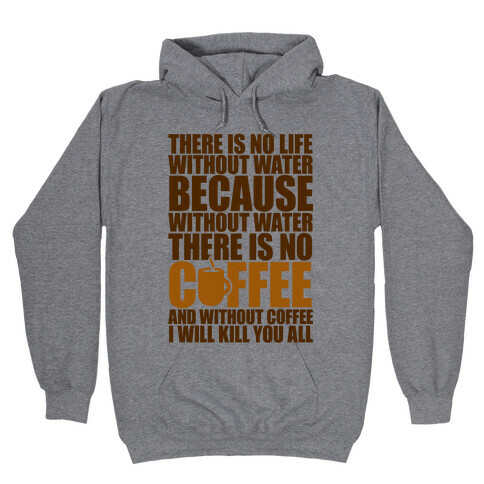 There Is No Life Without Water Hooded Sweatshirt