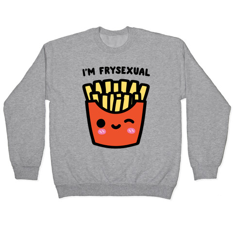 I'm Frysexual Pullover