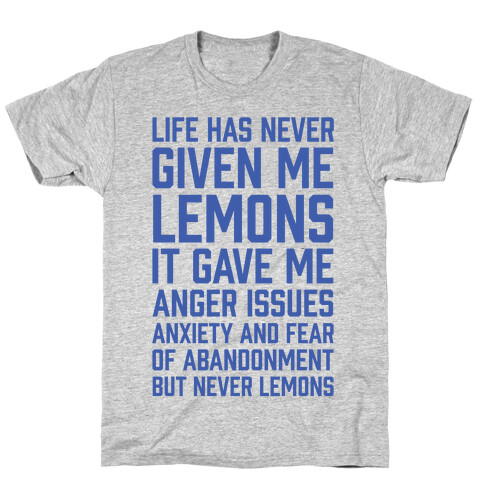 Life Has Never Given Me Lemons T-Shirt