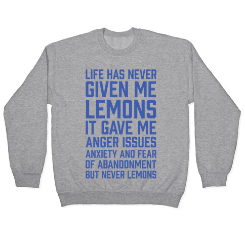 Life Has Never Given Me Lemons Pullover