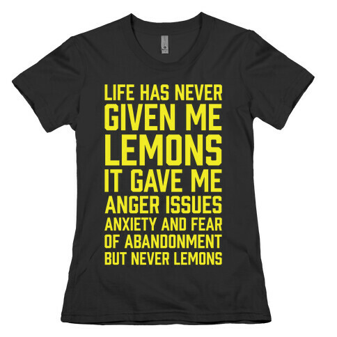 Life Has Never Given Me Lemons Womens T-Shirt