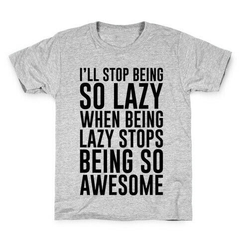 I'll Stop Being So Lazy When Being Lazy Stops Being So Awesome Kids T-Shirt