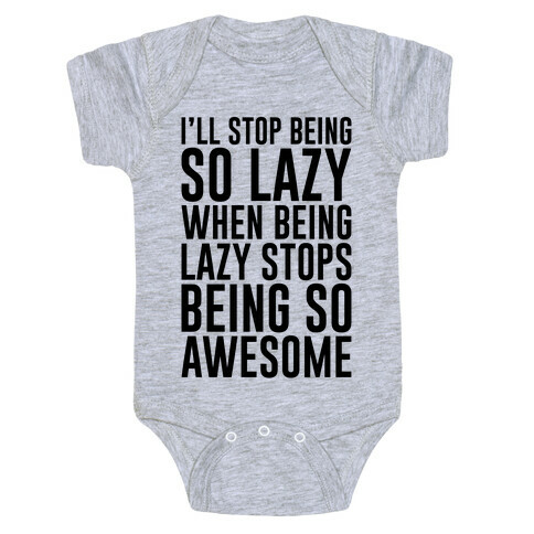 I'll Stop Being So Lazy When Being Lazy Stops Being So Awesome Baby One-Piece