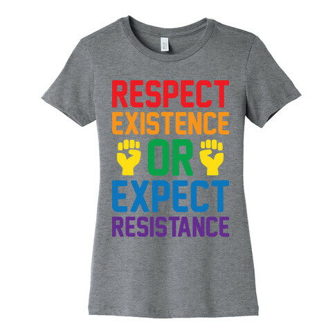 Respect Existence Or Expect Resistance Womens T-Shirt