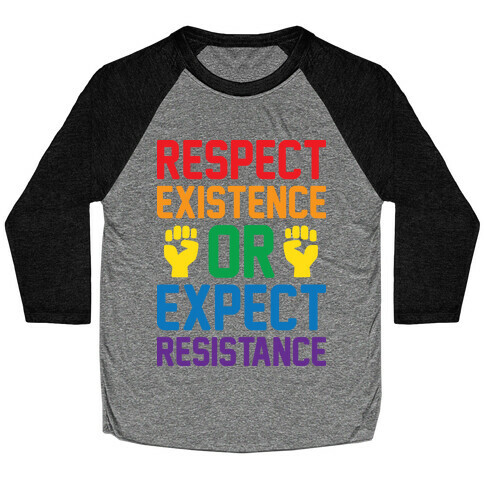 Respect Existence Or Expect Resistance Baseball Tee