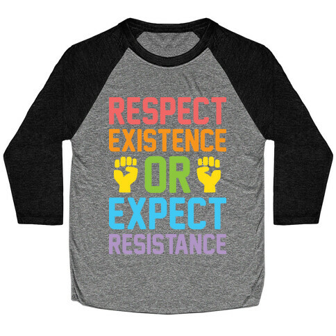 Respect Existence Or Expect Resistance Baseball Tee