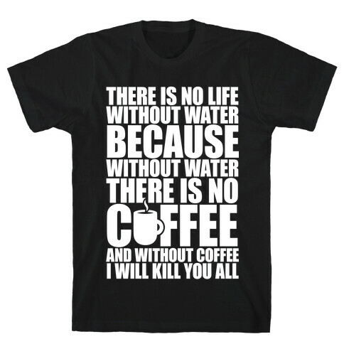 There Is No Life Without Water T-Shirt