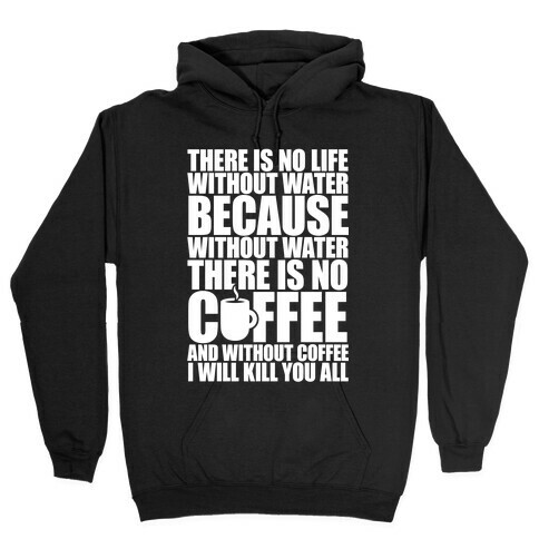 There Is No Life Without Water Hooded Sweatshirt
