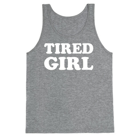 Tired Girl Tank Top