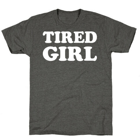 Tired Girl T-Shirt