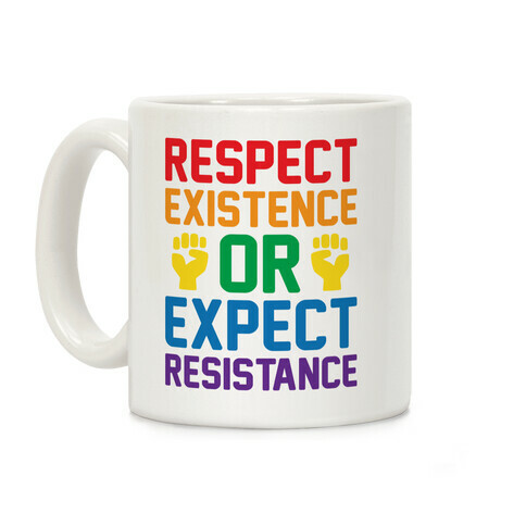 Respect Existence Or Expect Resistance Coffee Mug