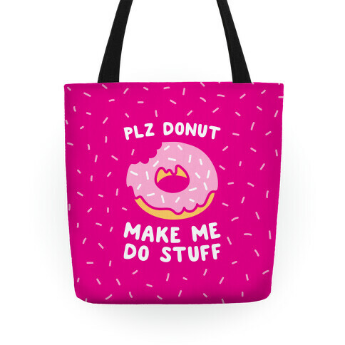 Plz Donut Make Me Do Stuff Tote