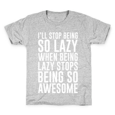I'll Stop Being So Lazy When Being Lazy Stops Being So Awesome Kids T-Shirt