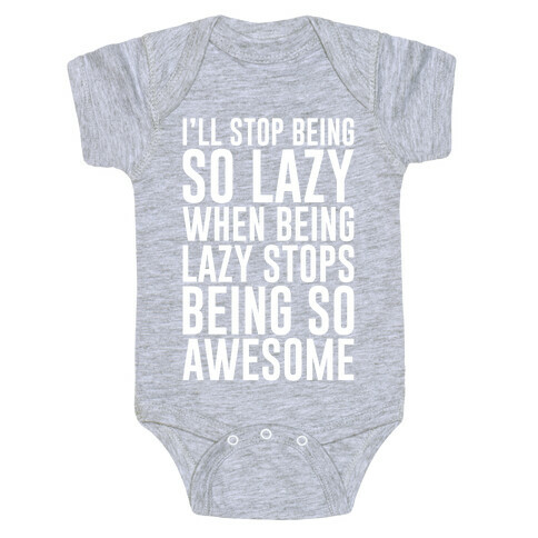 I'll Stop Being So Lazy When Being Lazy Stops Being So Awesome Baby One-Piece