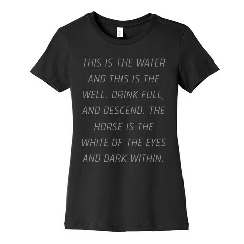 This Is The Water, This Is The Well Womens T-Shirt