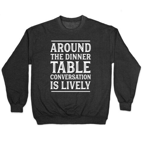 Around The Dinner Table, Conversation Is Lively Pullover