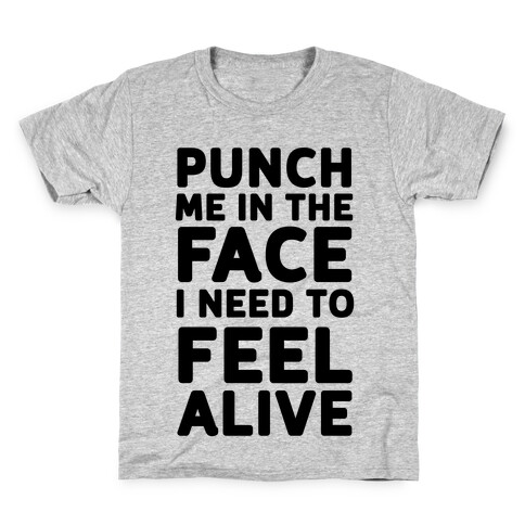 Punch Me In The Face I Need To Feel Alive Kids T-Shirt