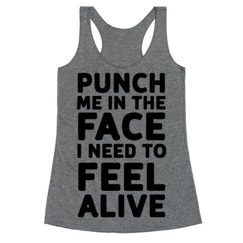 Punch Me In The Face I Need To Feel Alive Racerback Tank Top