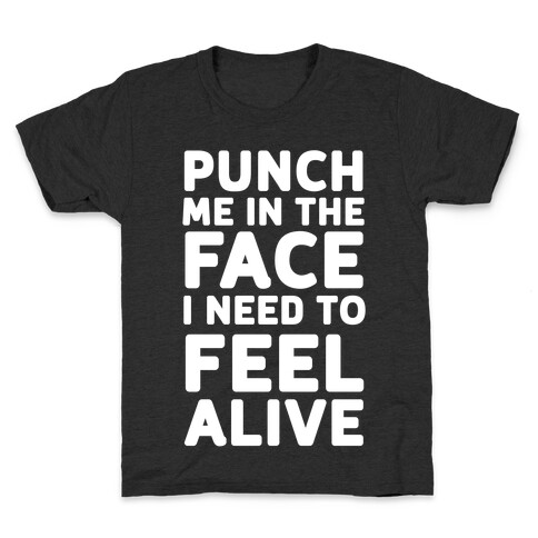 Punch Me In The Face I Need To Feel Alive Kids T-Shirt