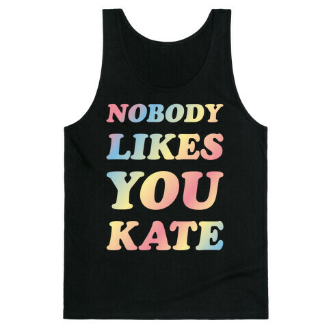 Nobody likes you Kate Tank Top