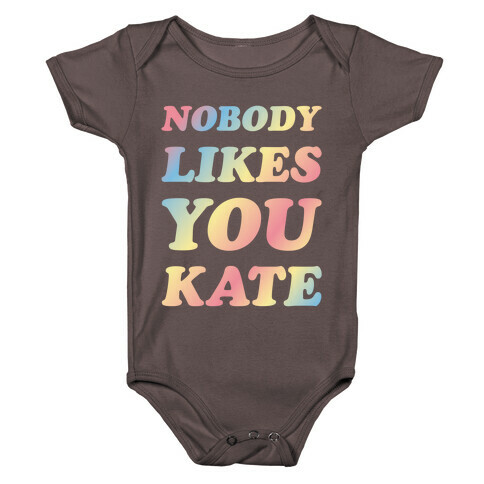 Nobody likes you Kate Baby One-Piece