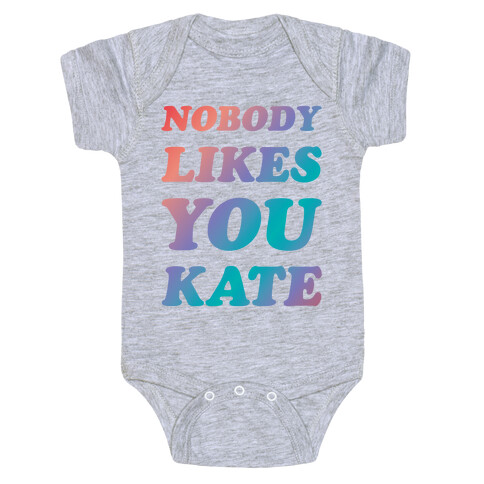 Nobody likes you Kate Baby One-Piece