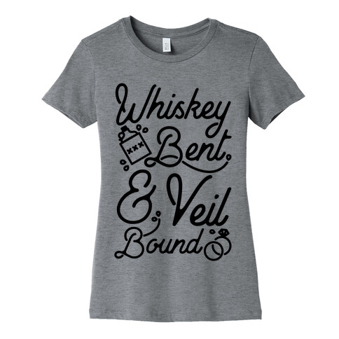 Whiskey Bent and Veil Bound Womens T-Shirt