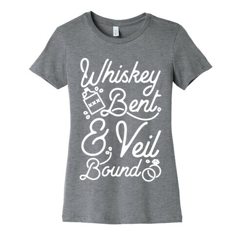 Whiskey Bent and Veil Bound Womens T-Shirt