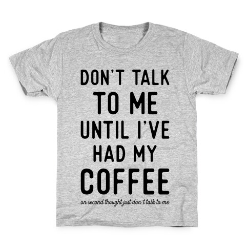 Don't Talk to Me Until I've Had My Coffee Kids T-Shirt