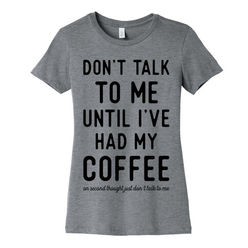 Don't Talk to Me Until I've Had My Coffee Womens T-Shirt