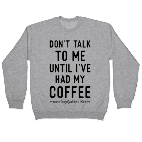 Don't Talk to Me Until I've Had My Coffee Pullover