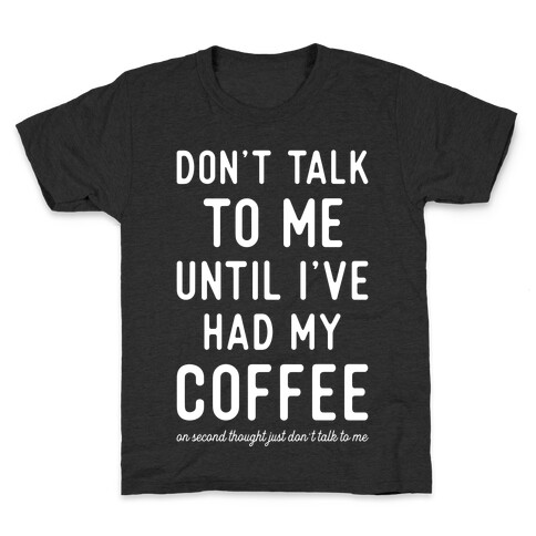 Don't Talk to Me until I've Had My Coffee Kids T-Shirt