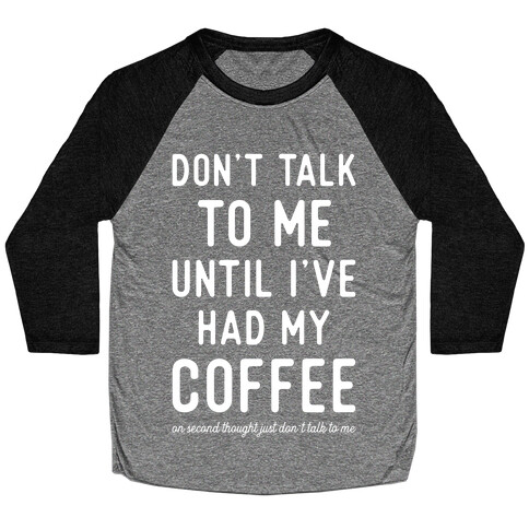 Don't Talk to Me until I've Had My Coffee Baseball Tee