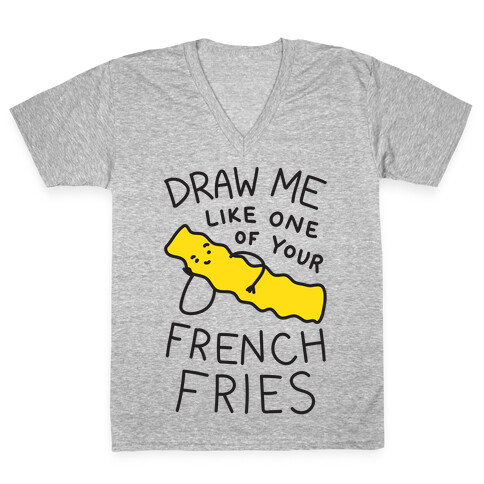 Draw Me Like One Of Your French Fries V-Neck Tee Shirt