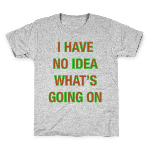 I Have No Idea What's Going On  Kids T-Shirt