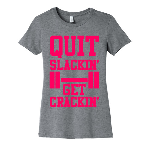 Quit Slackin' Get Crackin' Womens T-Shirt