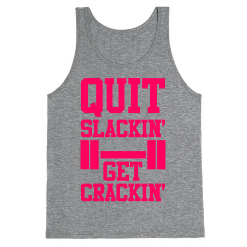 Quit Slackin' Get Crackin' Tank Top