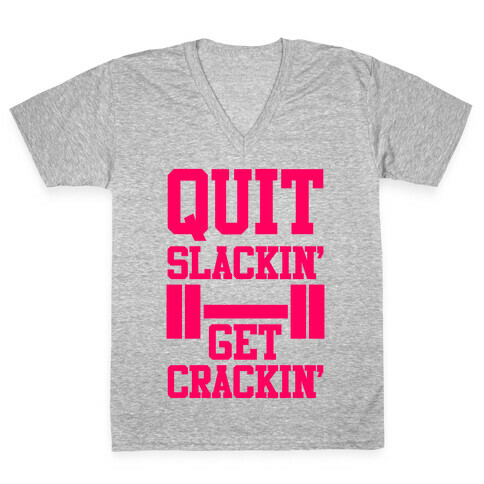 Quit Slackin' Get Crackin' V-Neck Tee Shirt