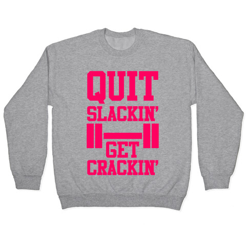 Quit Slackin' Get Crackin' Pullover