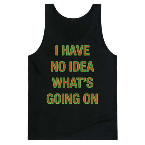 I Have No Idea What's Going On White Print Tank Top