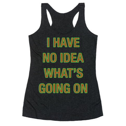 I Have No Idea What's Going On White Print Racerback Tank Top