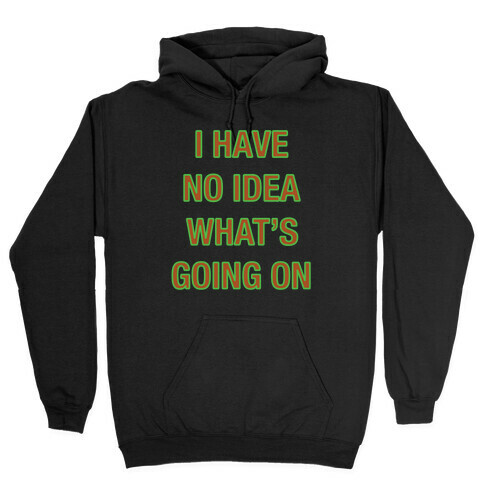I Have No Idea What's Going On White Print Hooded Sweatshirt